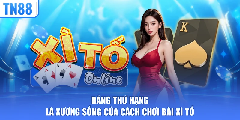 Bảng thứ hạng là xương sống của cách chơi bài Xì Tố