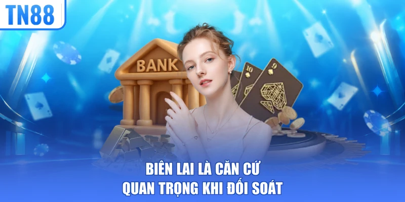 Biên lai là căn cứ quan trọng khi đối soát