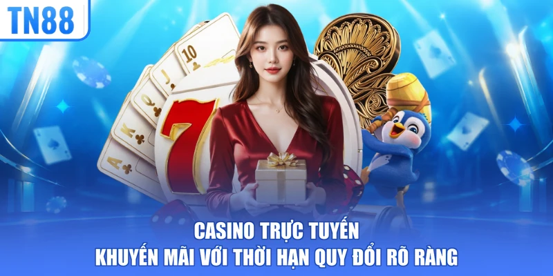 Casino trực tuyến khuyến mãi với thời hạn quy đổi rõ ràng