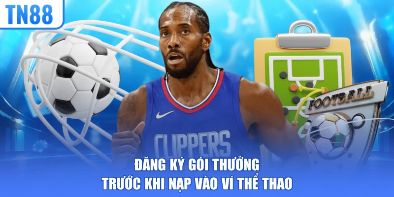 Đăng ký gói thưởng trước khi nạp vào ví thể thao