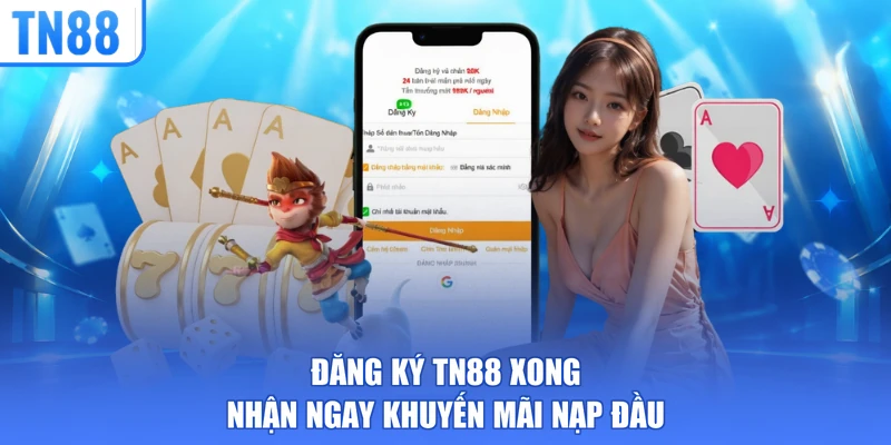 Đăng ký TN88 xong nhận ngay khuyến mãi nạp đầu
