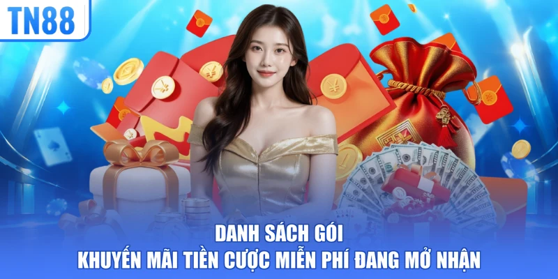 Danh sách gói khuyến mãi tiền cược miễn phí đang mở nhận