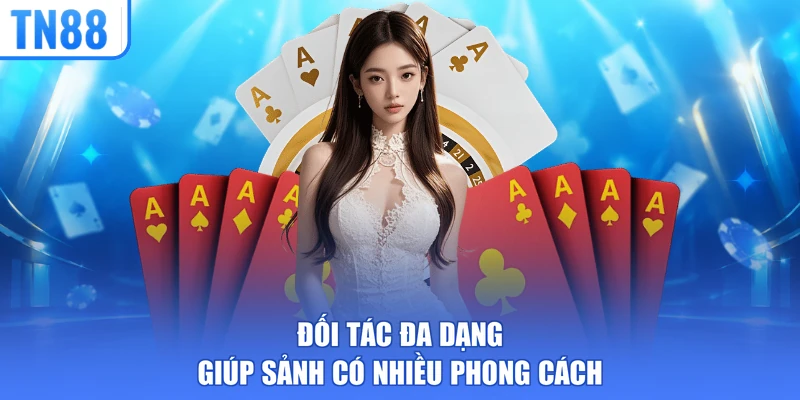 Đối tác đa dạng giúp sảnh có nhiều phong cách