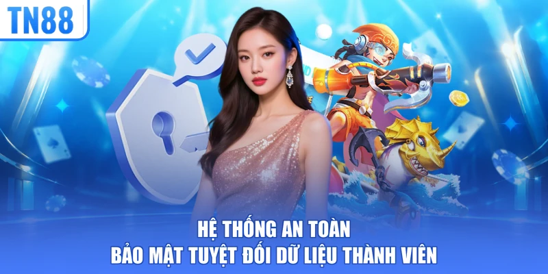 Hệ thống an toàn bảo mật tuyệt đối dữ liệu thành viên