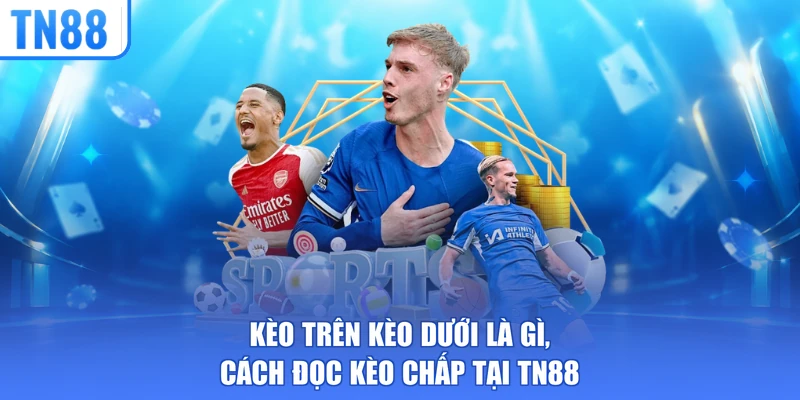 kèo trên kèo dưới là gì