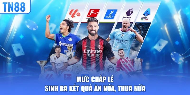 Mức chấp lẻ sinh ra kết quả ăn nửa, thua nửa