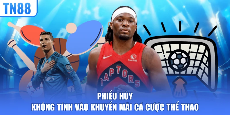 Phiếu hủy không tính vào khuyến mãi cá cược thể thao