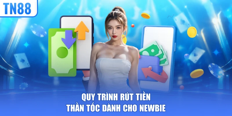 Quy trình rút tiền thần tốc dành cho newbie