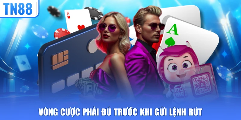 Vòng cược phải đủ trước khi gửi lệnh rút