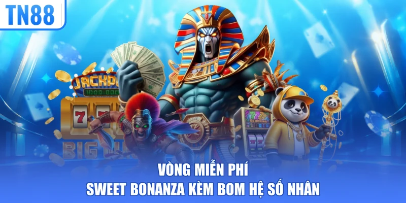 Vòng miễn phí Sweet Bonanza kèm bom hệ số nhân